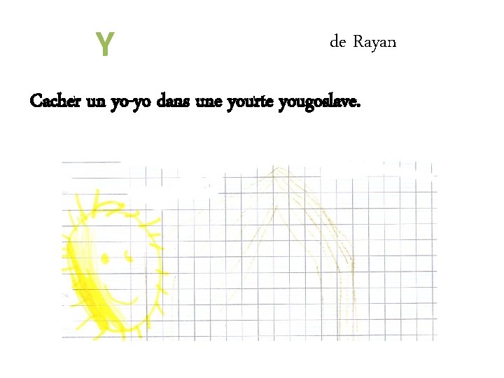 Y de Rayan Cacher un yo-yo dans une yourte yougoslave. 