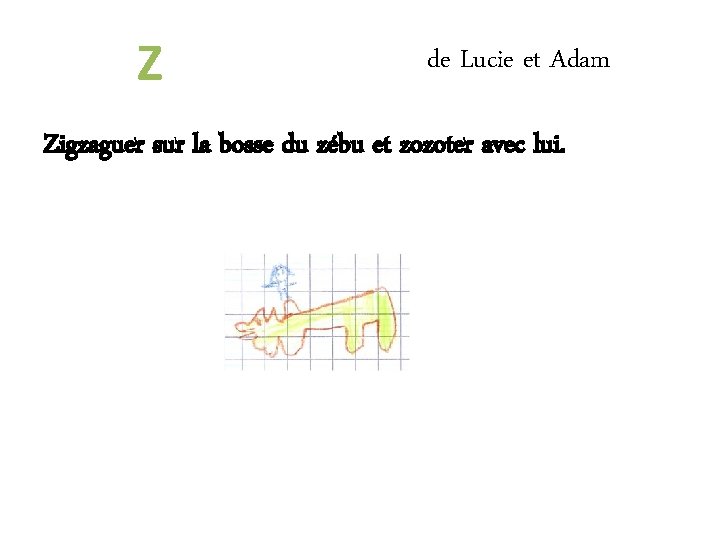 Z de Lucie et Adam Zigzaguer sur la bosse du zébu et zozoter avec