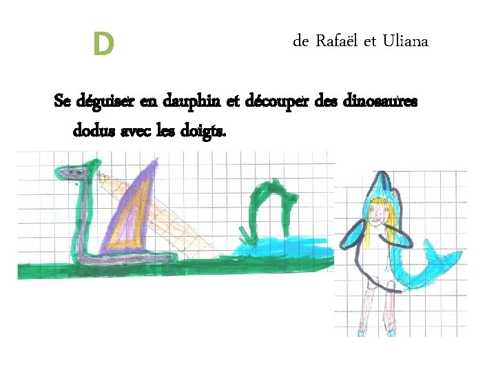 D de Rafaël et Uliana Se déguiser en dauphin et découper des dinosaures dodus