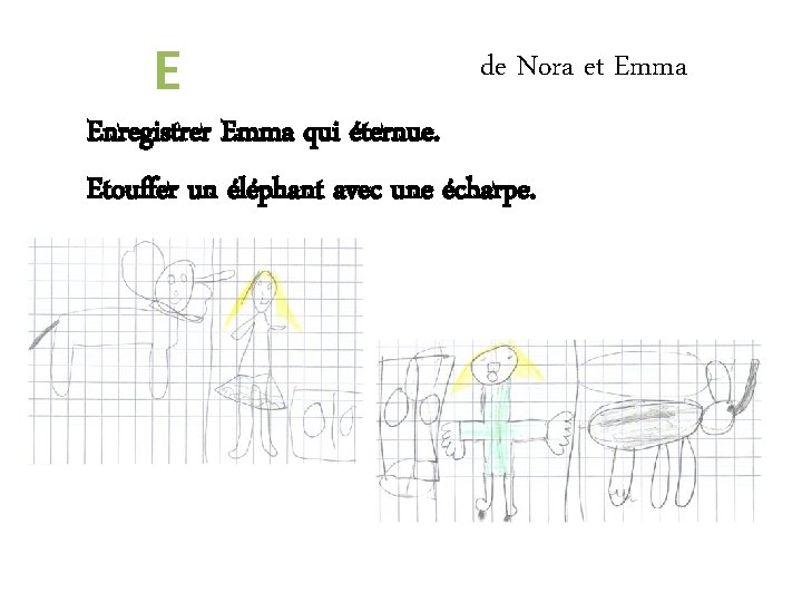 E de Nora et Emma Enregistrer Emma qui éternue. Etouffer un éléphant avec une