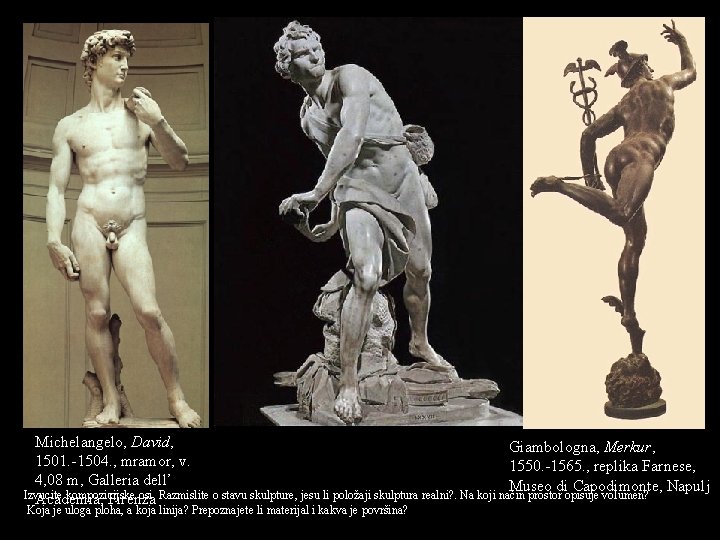 Michelangelo, David, Giambologna, Merkur, 1501. -1504. , mramor, v. 1550. -1565. , replika Farnese, Michelangelo, David, Giambologna, Merkur, 1501. -1504. , mramor, v. 1550. -1565. , replika Farnese,