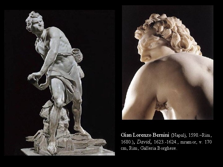 Gian Lorenzo Bernini (Napulj, 1598. –Rim, 1680. ), David, 1623. -1624. , mramor, v. Gian Lorenzo Bernini (Napulj, 1598. –Rim, 1680. ), David, 1623. -1624. , mramor, v.