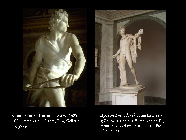 Gian Lorenzo Bernini, David, 1623. - Apolon Belvederski, rimska kopija 1624. , mramor, v. Gian Lorenzo Bernini, David, 1623. - Apolon Belvederski, rimska kopija 1624. , mramor, v.