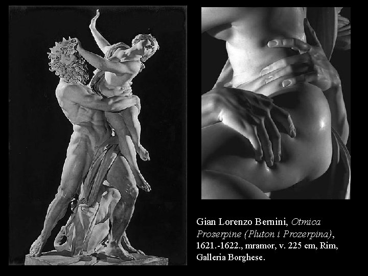 Gian Lorenzo Bernini, Otmica Proserpine (Pluton i Prozerpina), 1621. -1622. , mramor, v. 225 Gian Lorenzo Bernini, Otmica Proserpine (Pluton i Prozerpina), 1621. -1622. , mramor, v. 225