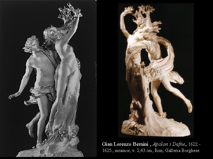 Gian Lorenzo Bernini , Apolon i Dafne, 1622. 1625. , mramor, v. 2, 43 Gian Lorenzo Bernini , Apolon i Dafne, 1622. 1625. , mramor, v. 2, 43