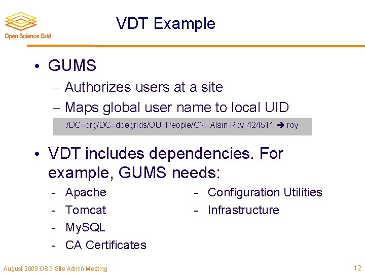 VDT Example • GUMS Authorizes users at a site Maps global user name to