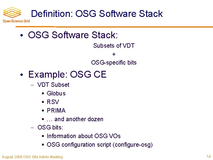 Definition: OSG Software Stack • OSG Software Stack: Subsets of VDT + OSG-specific bits