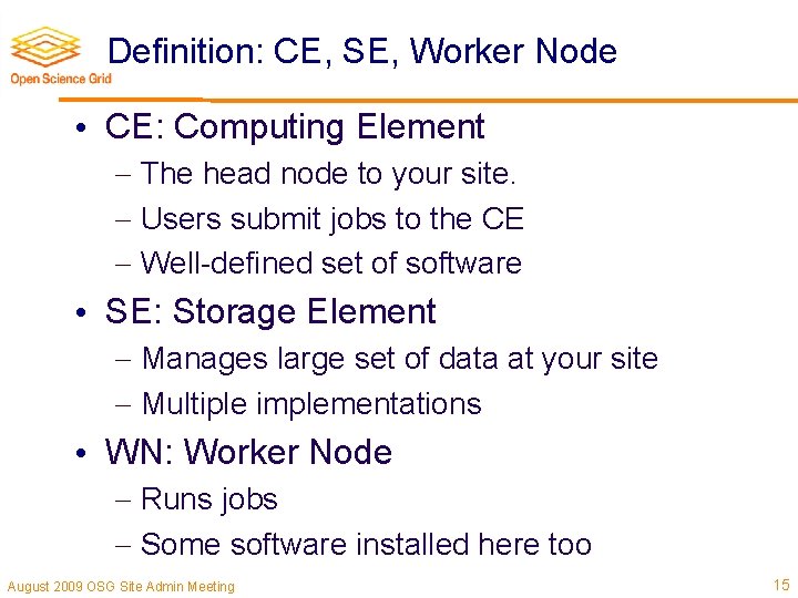 Definition: CE, SE, Worker Node • CE: Computing Element The head node to your
