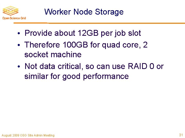 Worker Node Storage • Provide about 12 GB per job slot • Therefore 100