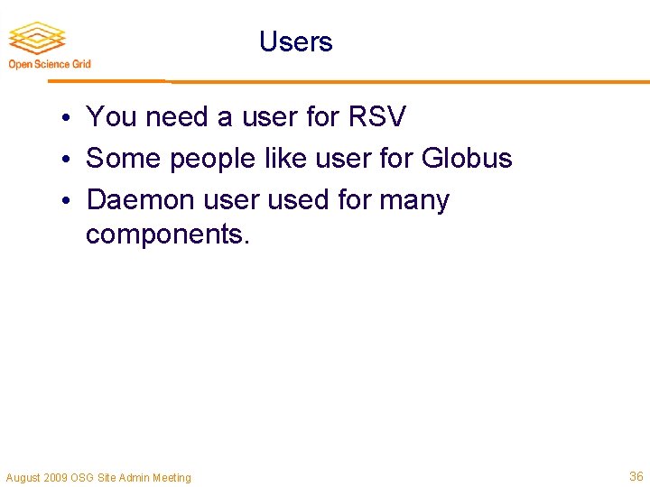 Users • You need a user for RSV • Some people like user for