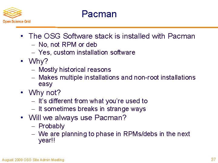 Pacman • The OSG Software stack is installed with Pacman No, not RPM or