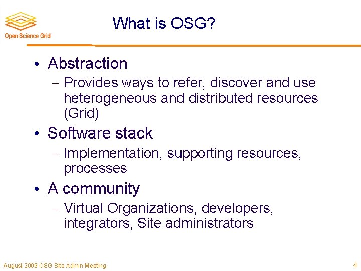 What is OSG? • Abstraction Provides ways to refer, discover and use heterogeneous and