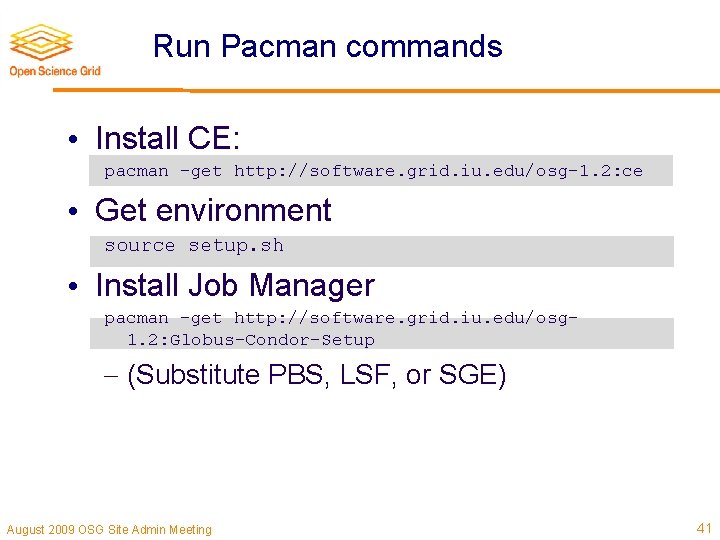 Run Pacman commands • Install CE: pacman –get http: //software. grid. iu. edu/osg-1. 2: