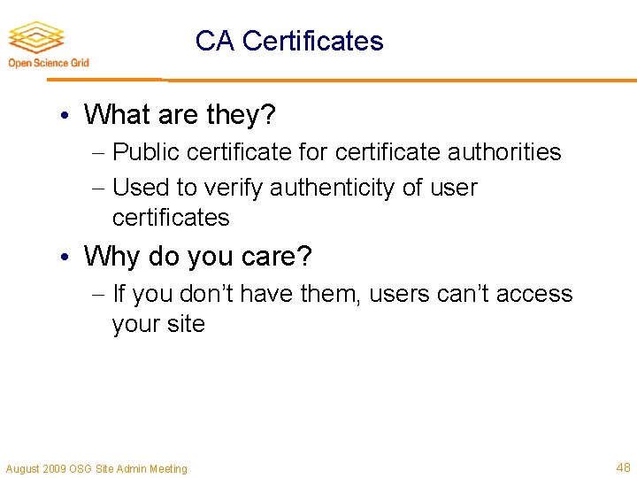 CA Certificates • What are they? Public certificate for certificate authorities Used to verify