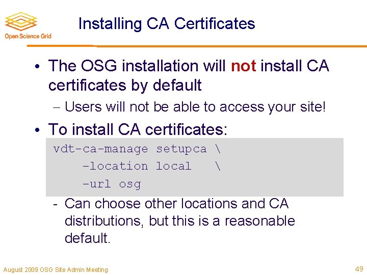 Installing CA Certificates • The OSG installation will not install CA certificates by default