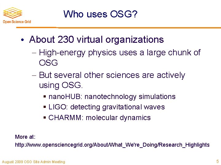 Who uses OSG? • About 230 virtual organizations High-energy physics uses a large chunk