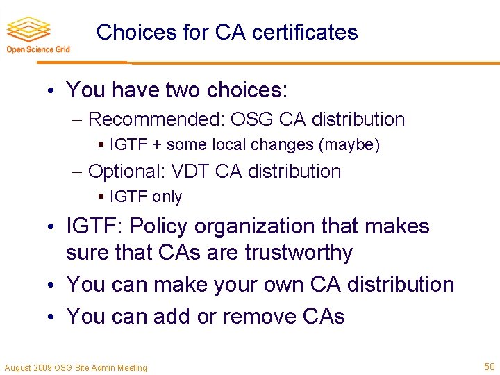 Choices for CA certificates • You have two choices: Recommended: OSG CA distribution §