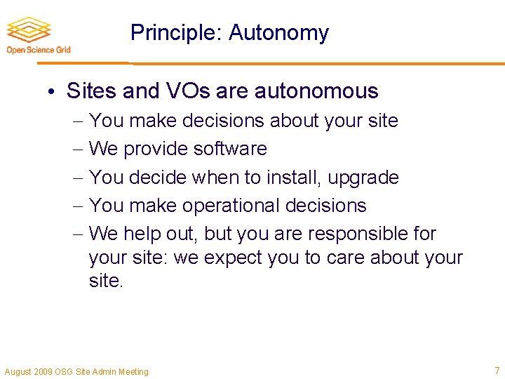 Principle: Autonomy • Sites and VOs are autonomous You make decisions about your site