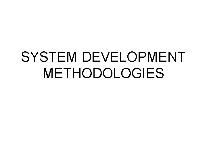 SYSTEM DEVELOPMENT METHODOLOGIES 