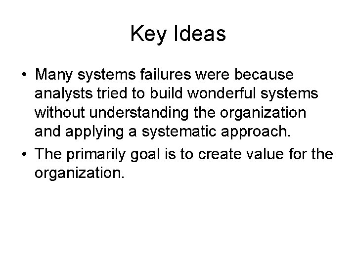 Key Ideas • Many systems failures were because analysts tried to build wonderful systems