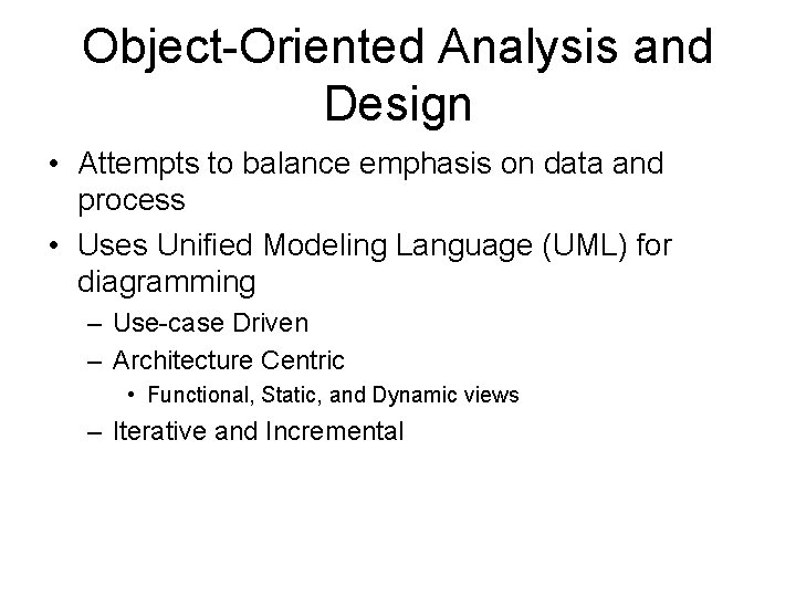 Object-Oriented Analysis and Design • Attempts to balance emphasis on data and process •