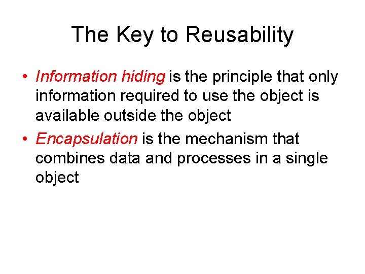 The Key to Reusability • Information hiding is the principle that only information required