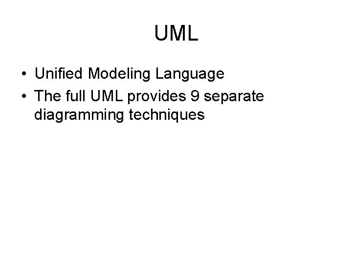 UML • Unified Modeling Language • The full UML provides 9 separate diagramming techniques