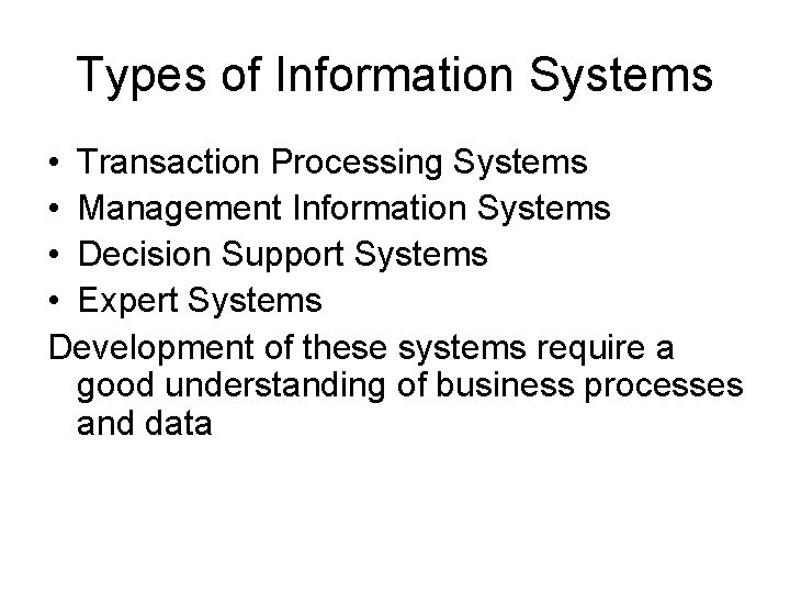 Types of Information Systems • Transaction Processing Systems • Management Information Systems • Decision