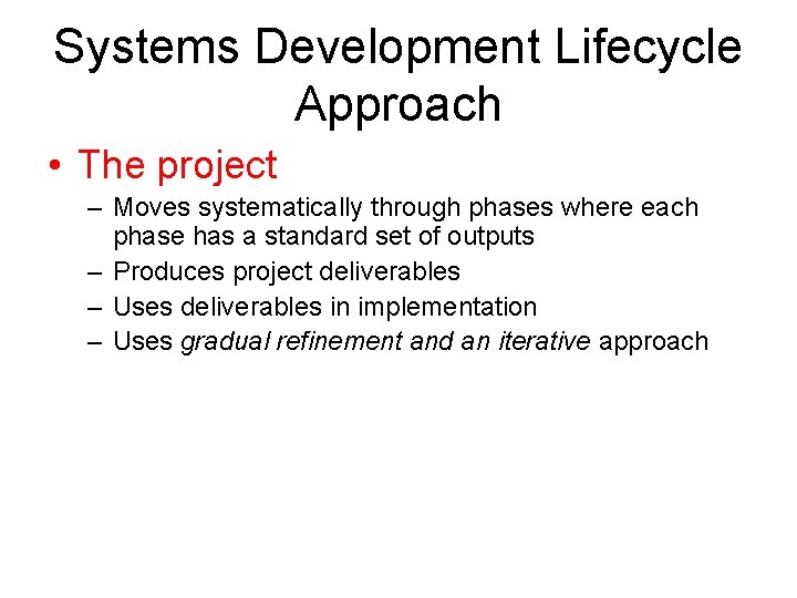 Systems Development Lifecycle Approach • The project – Moves systematically through phases where each