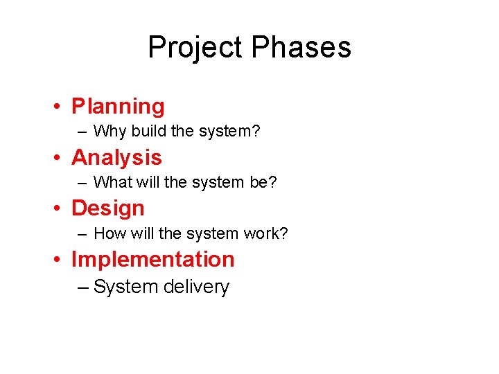 Project Phases • Planning – Why build the system? • Analysis – What will