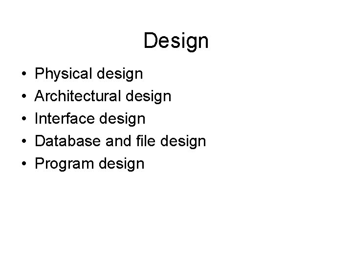 Design • • • Physical design Architectural design Interface design Database and file design