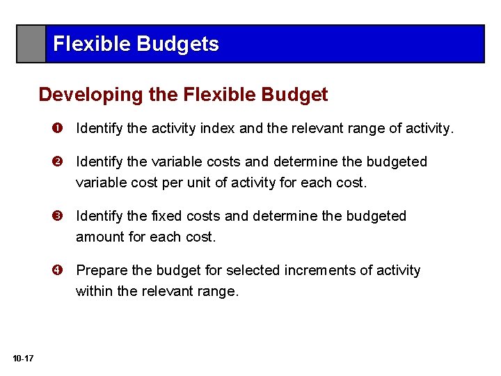Flexible Budgets Developing the Flexible Budget Identify the activity index and the relevant range