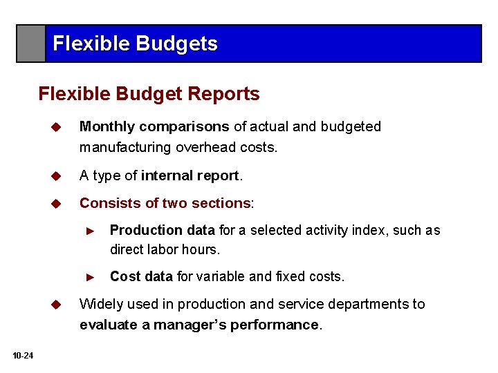 Flexible Budgets Flexible Budget Reports u Monthly comparisons of actual and budgeted manufacturing overhead