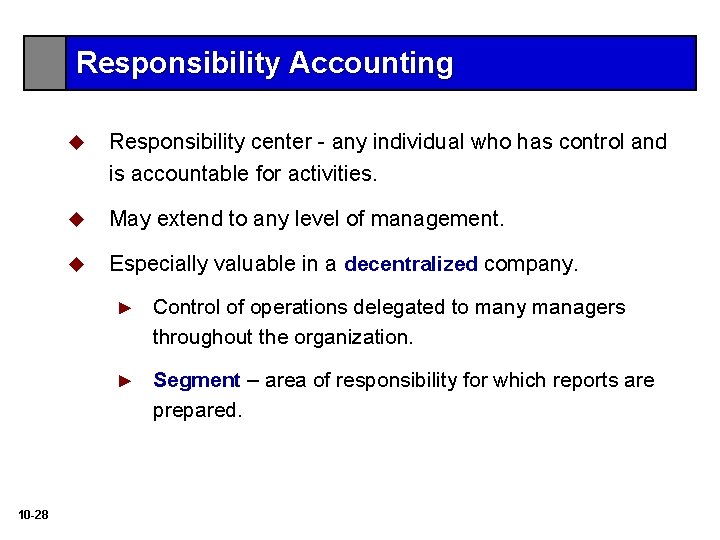 Responsibility Accounting 10 -28 u Responsibility center - any individual who has control and