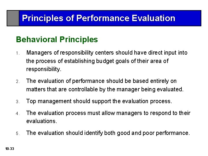 Principles of Performance Evaluation Behavioral Principles 10 -33 1. Managers of responsibility centers should