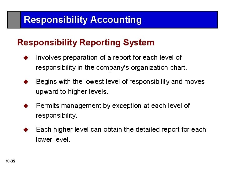 Responsibility Accounting Responsibility Reporting System 10 -35 u Involves preparation of a report for