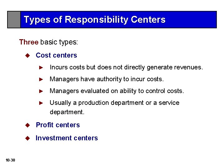 Types of Responsibility Centers Three basic types: u 10 -38 Cost centers ► Incurs