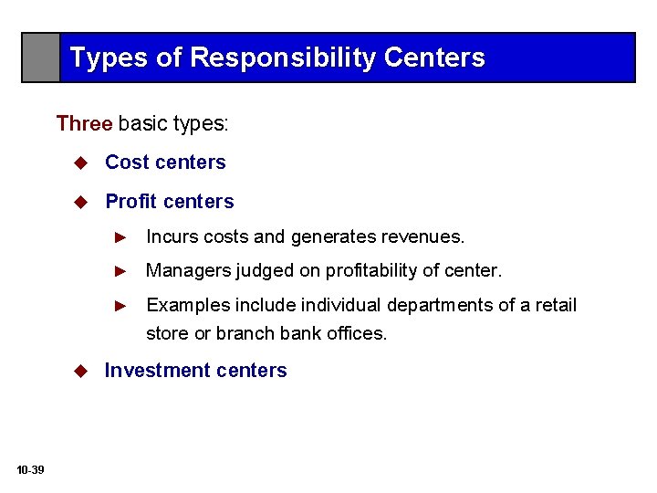 Types of Responsibility Centers Three basic types: u Cost centers u Profit centers u