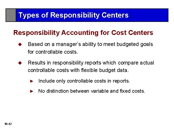 Types of Responsibility Centers Responsibility Accounting for Cost Centers 10 -42 u Based on