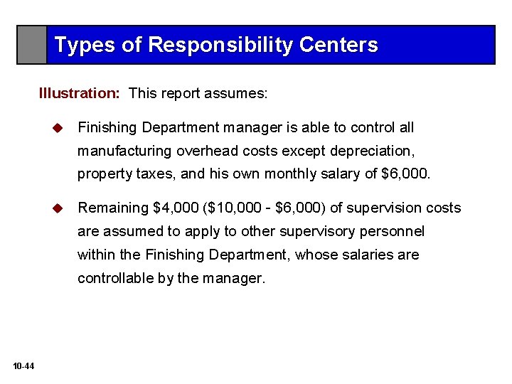 Types of Responsibility Centers Illustration: This report assumes: u Finishing Department manager is able