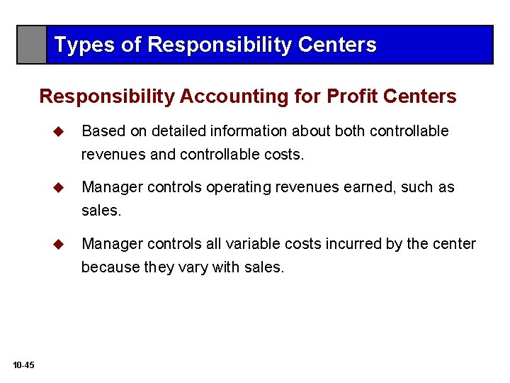 Types of Responsibility Centers Responsibility Accounting for Profit Centers u Based on detailed information