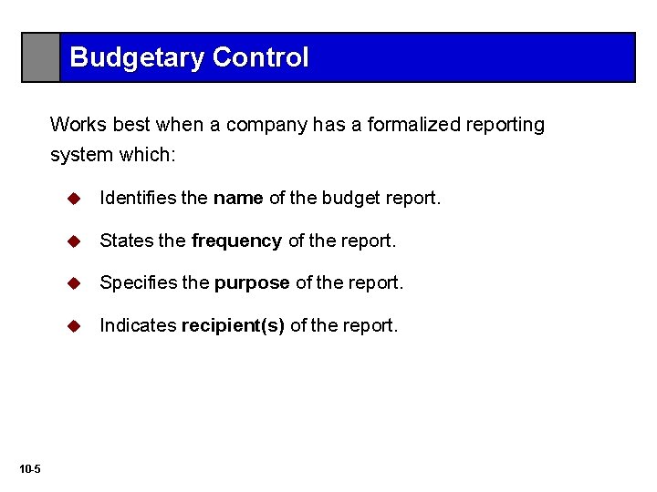 Budgetary Control Works best when a company has a formalized reporting system which: 10