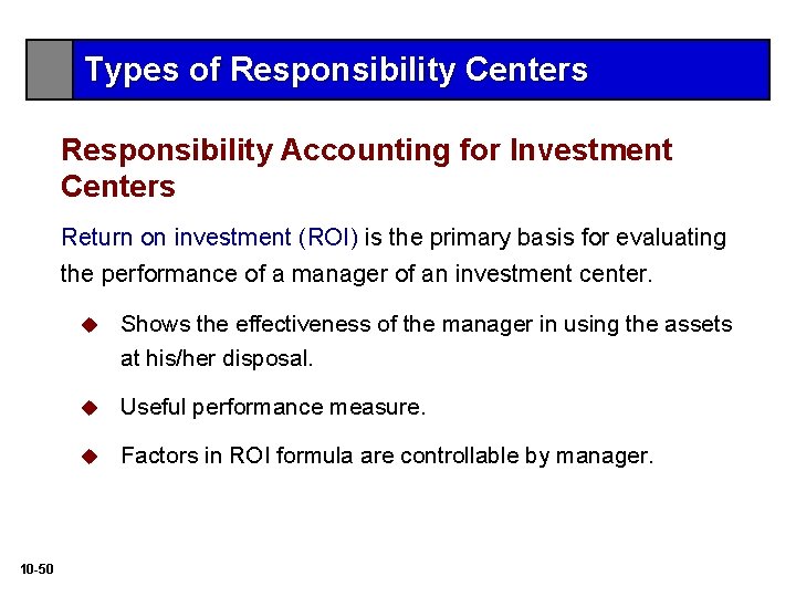 Types of Responsibility Centers Responsibility Accounting for Investment Centers Return on investment (ROI) is