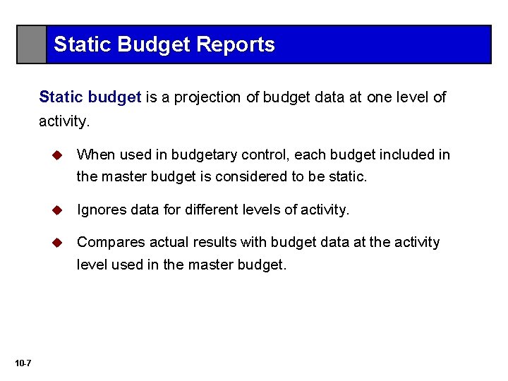 Static Budget Reports Static budget is a projection of budget data at one level