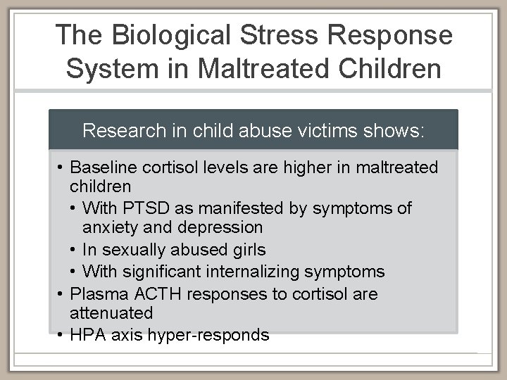 The Biological Stress Response System in Maltreated Children Research in child abuse victims shows: