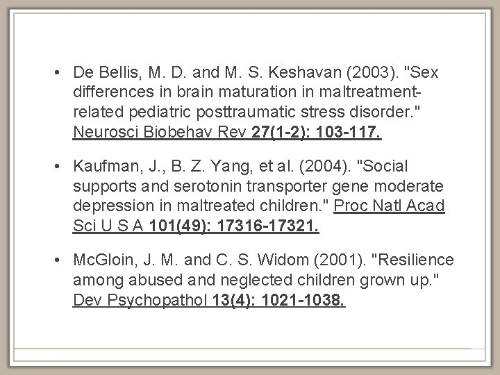  • De Bellis, M. D. and M. S. Keshavan (2003). "Sex differences in