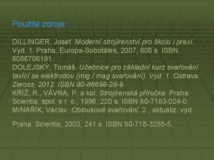 Použité zdroje: DILLINGER, Josef. Moderní strojírenství pro školu i praxi. Vyd. 1. Praha: Europa-Sobotáles,