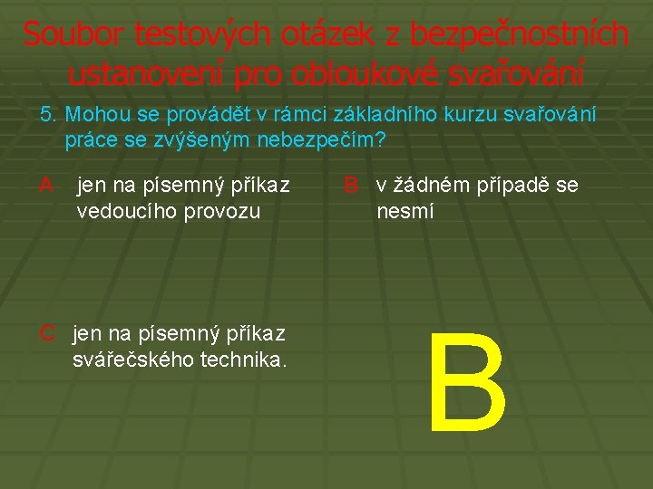 Soubor testových otázek z bezpečnostních ustanovení pro obloukové svařování 5. Mohou se provádět v