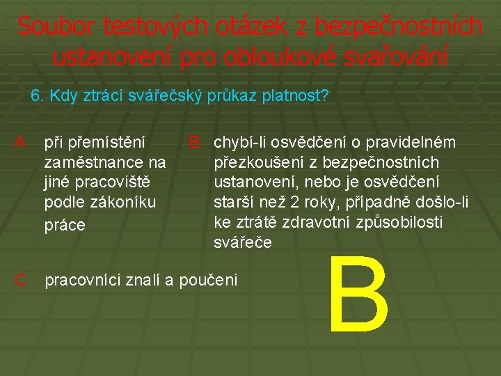 Soubor testových otázek z bezpečnostních ustanovení pro obloukové svařování 6. Kdy ztrácí svářečský průkaz