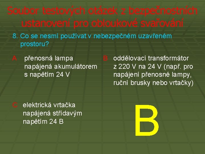 Soubor testových otázek z bezpečnostních ustanovení pro obloukové svařování 8. Co se nesmí používat